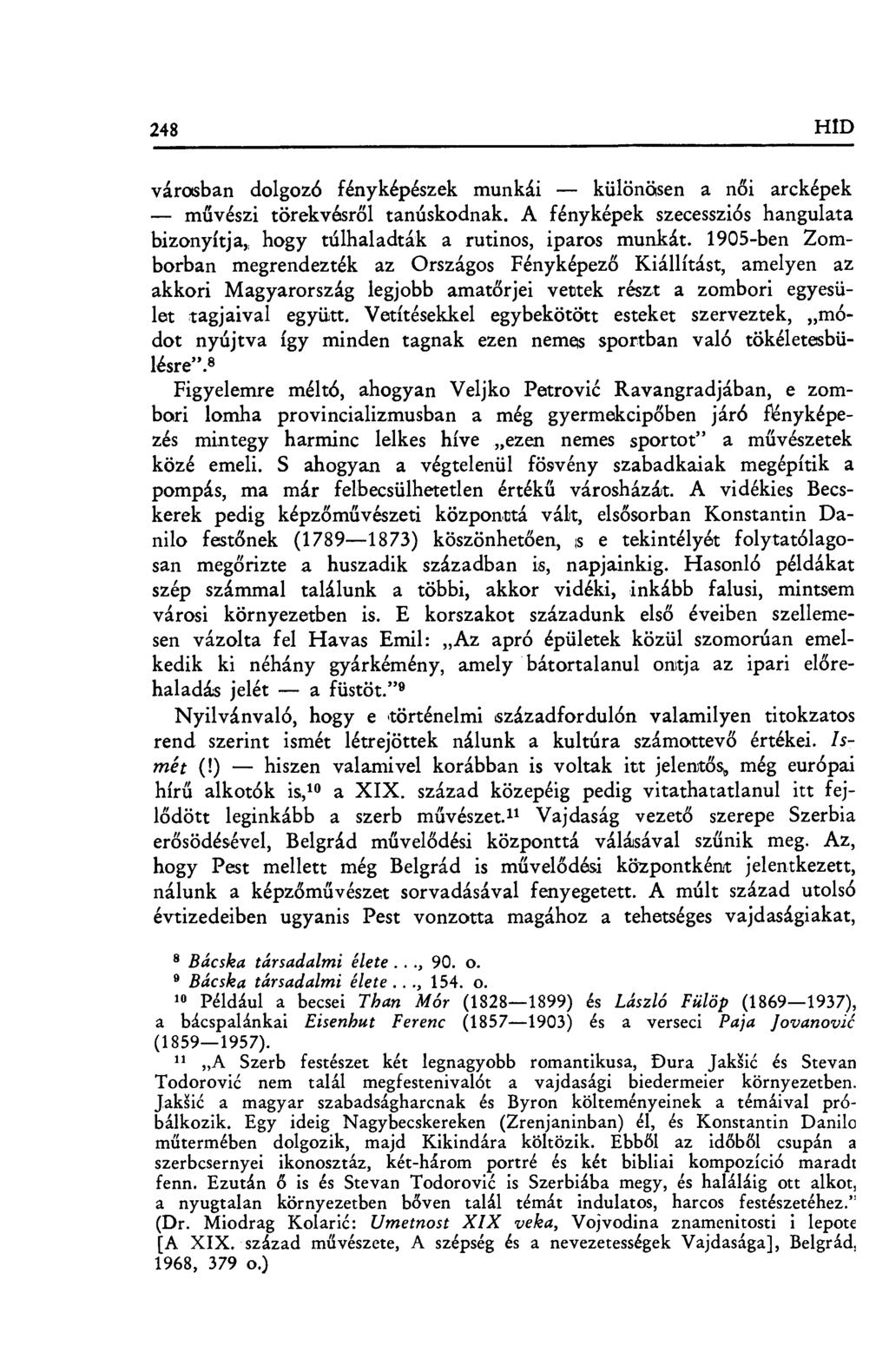 248 HID városban dolgozó fényképészek munkái különösen a n ői arcképek művészi törekvésről tanúskodnak. A fényképek szecessziós hangulata bizonyítja,, hogy túlhaladták a rutinos, iparos munkát.