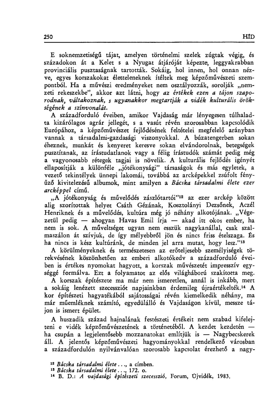 250 HID E soknemzetiségű tájat, amelyen történelmi szelek zúgtak végig, és századokon át a Kelet s a Nyugat átjáróját képezte, leggyakrabban provinciális pusztaságnak tartották.