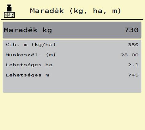 .11.2 Maradék mennyiség A Maradék (kg, ha, m) menüben a tartályban található maradék mennyiség kérdezhető le.