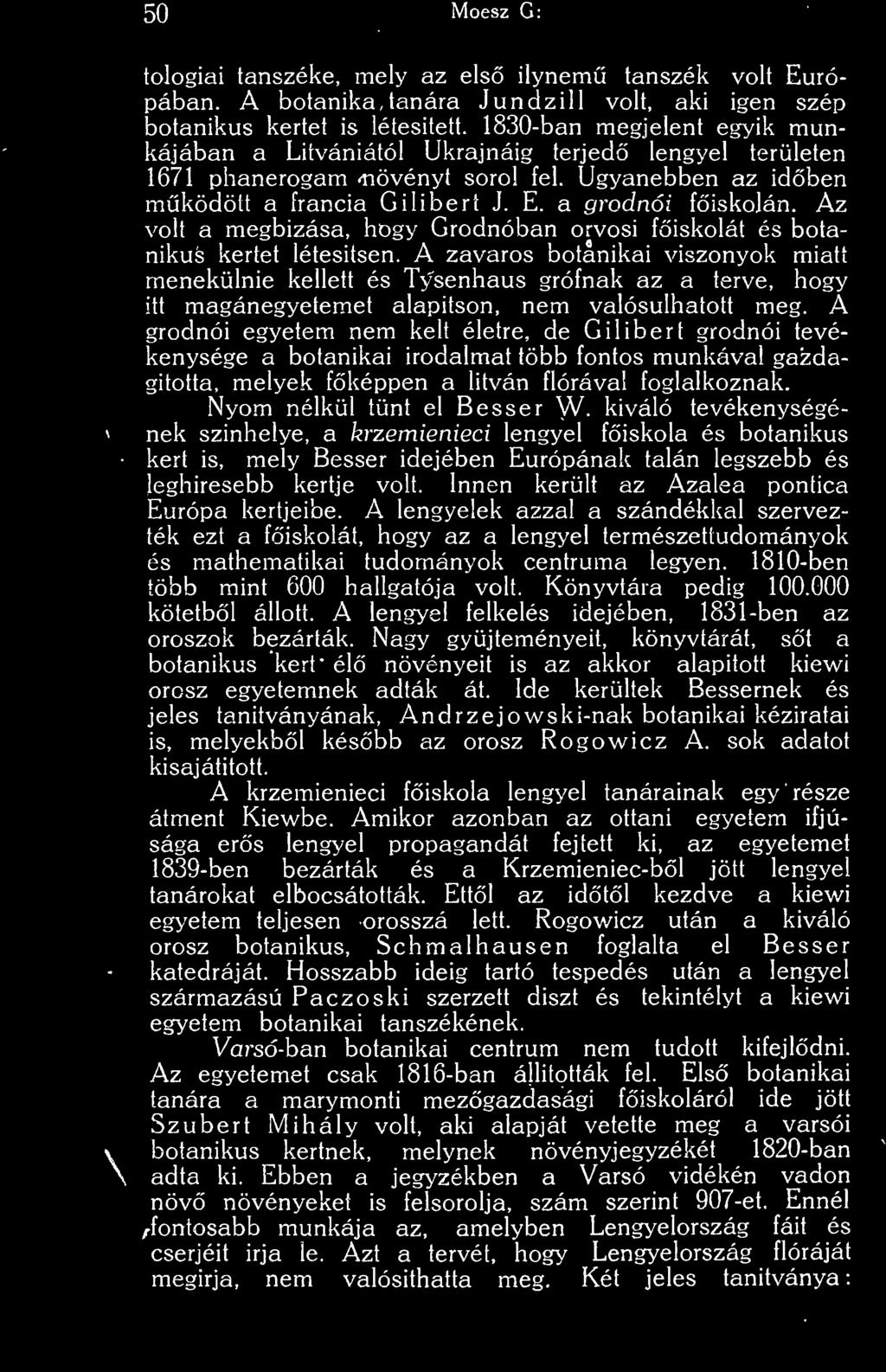 A grodnói egyetem nem kelt életre, de Gilibert grodnói tevékenysége a botanikai irodalmat több fontos munkával gazdagította, melyek fképpen a litván flórával foglalkoznak. Nyom nélkül tnt el Besser W.
