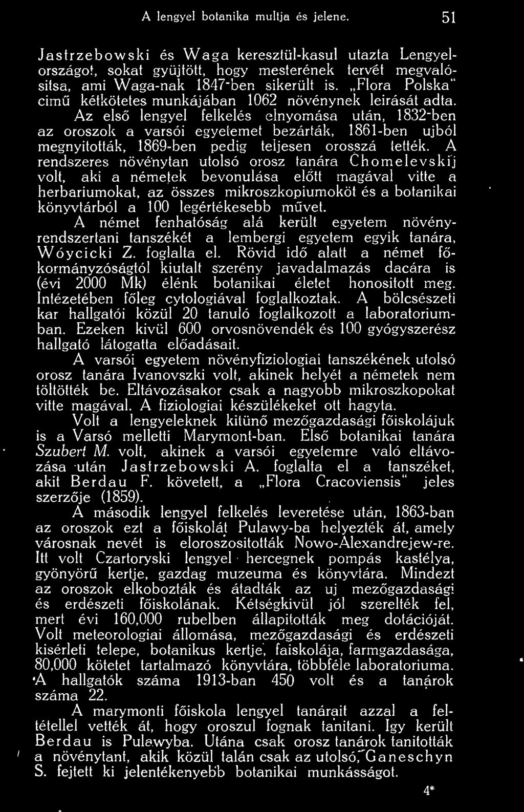 mvet. A német fenhatóság alá került egyetem növényrendszertani tanszékét a lembergi egyetem egyik tanára, Wóycicki Z. foglalta el.