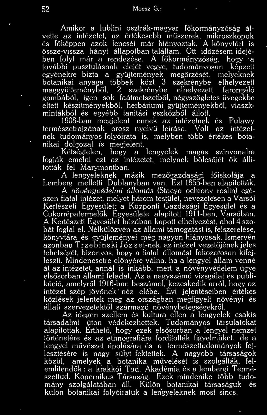 A fkormányzóság, hogy a további pusztulásnak elejét vegye, tudományosan képzett egyénekre bizta a gyjtemények megrzését, melyeknek botanikai anyaga többek közt 3 szekrénybe elhelyezett