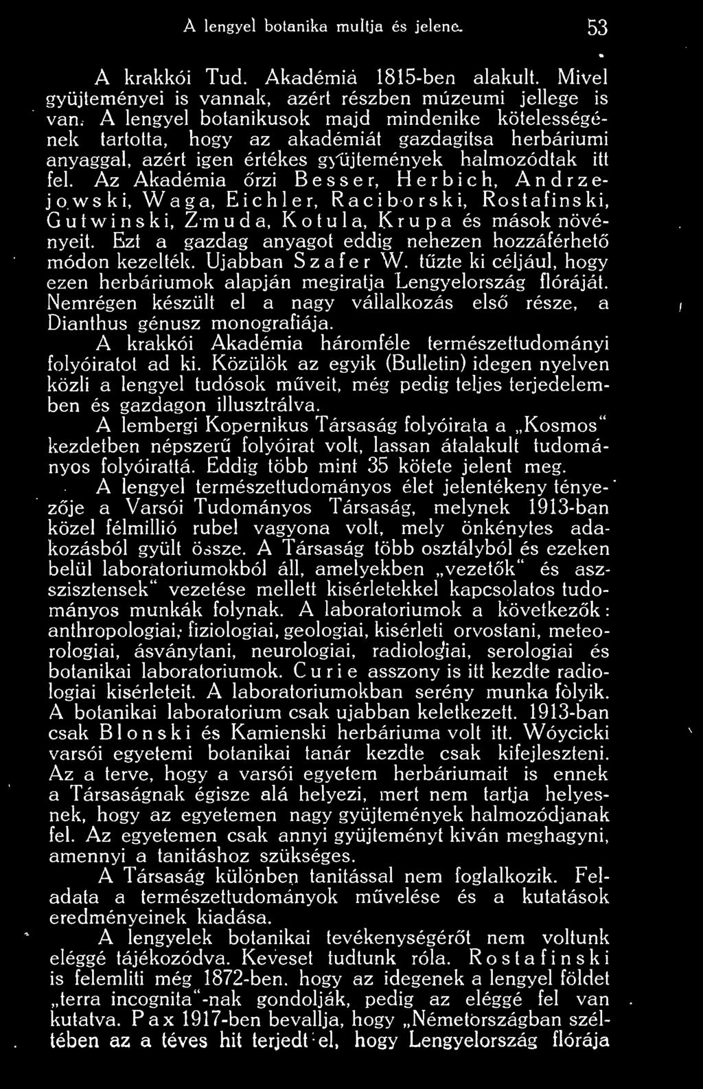 Az Akadémia rzi Besser, Herbich, Andrzejowski, Waga, Eichler, Raciborski, Rostafinski, Gutwinski, Zmuda, Kotula, Krupa és mások növényeit.