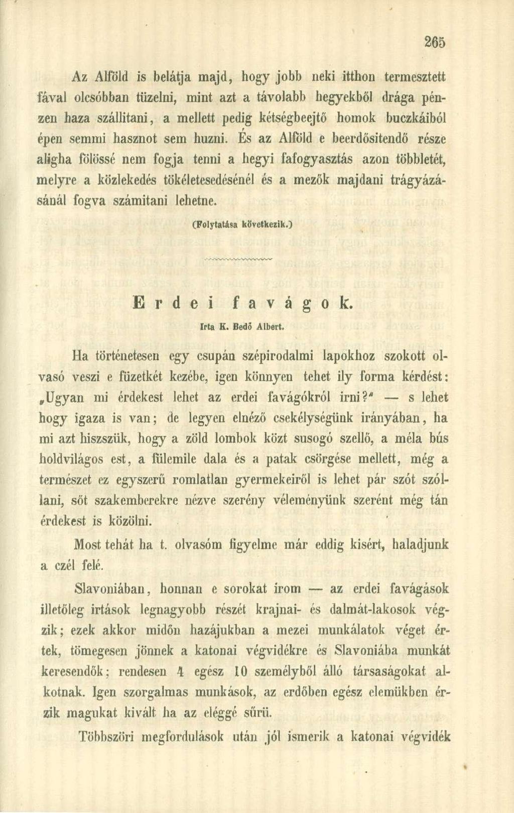 Az Alföld is belátja majd, hogy jobb neki itthon termesztett fával olcsóbban tüzelni, mint azt a távolabb hegyekből drága pénzen haza szállítani, a mellett pedig kétségbeejtő homok buczkáiból épen