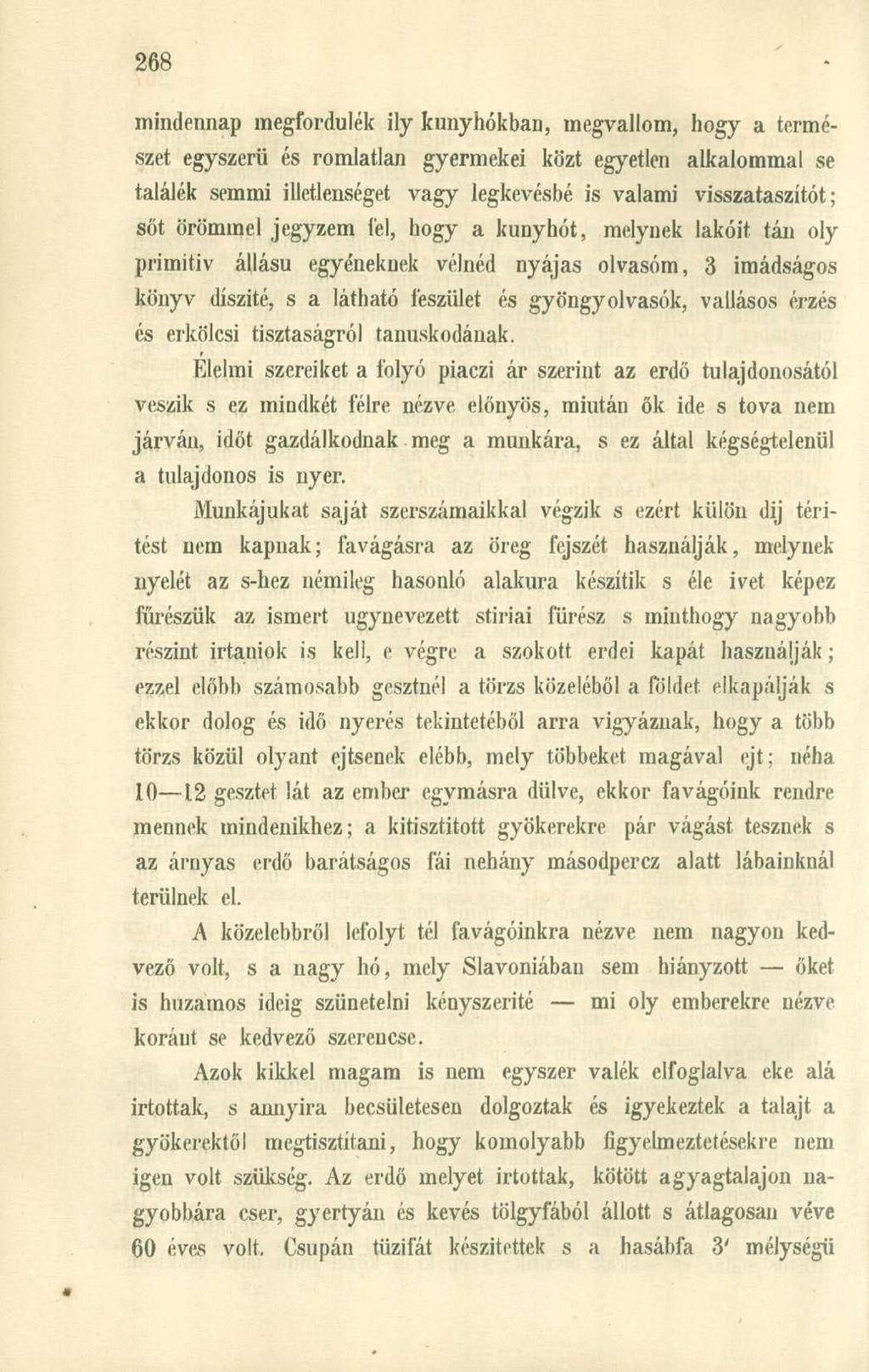 mindennap megfordulék ily kunyhókban, megvallom, hogy a természet egyszerű és romlatlan gyermekei közt egyetlen alkalommal se találék semmi illetlenséget vagy legkevésbé is valami visszataszítót; sőt