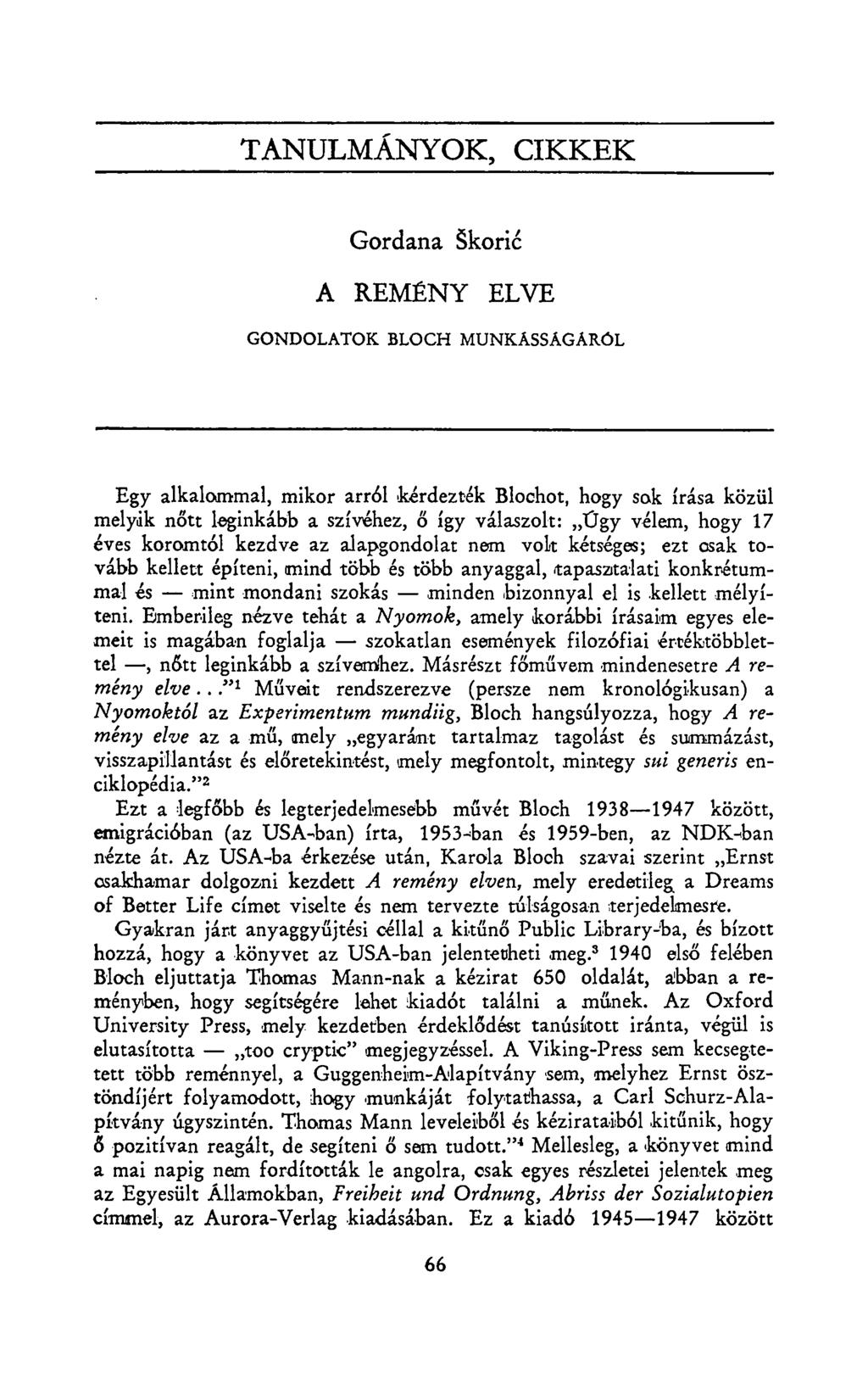 TANULMÁNYOK, CIKKEK Gordana Skoric A REMÉNY ELVE GONDOLATOK BLOCH MUNKÁSSÁGÁRÓL Egy alkalommal, mikor arról kérdezték Blochot, hogy sok írása közül melyik nőtt leginkább a szívéhez, ő így válaszolt:
