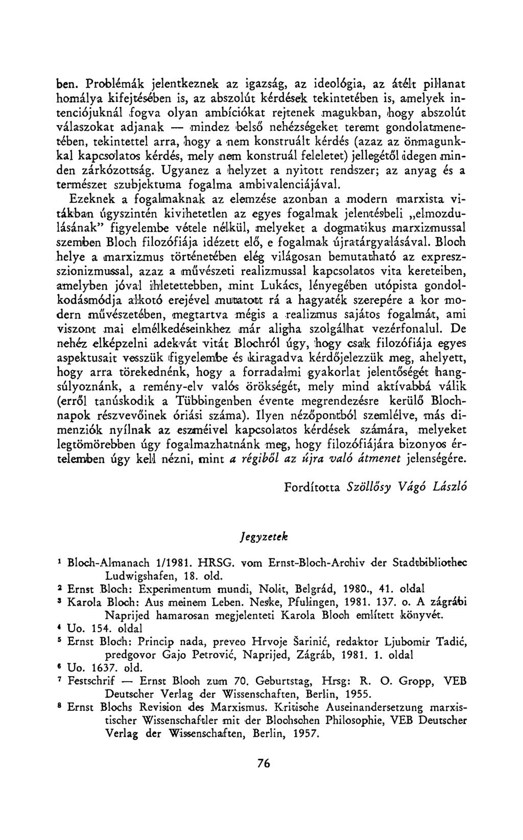 ben. Problémák jelentkeznek az igazság, az ideológia, az átélt pillanat homálya kifejtésében is, az abszolút kérdéseik tekintetében is, amelyek intenciójuknál fogva olyan ambíciókat rejtenek