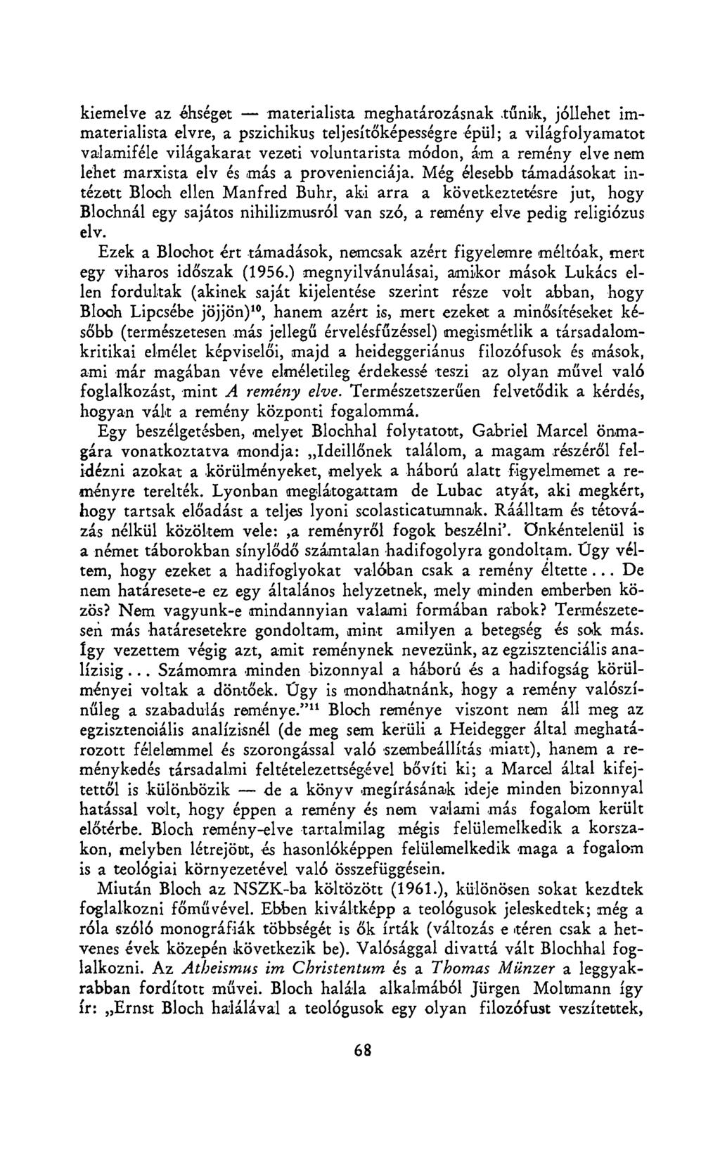 kiemelve az éhséget materialista meghatározásnak tűnik, jóllehet immaterialista elvre, a pszichikus teljesítőképességre épül; a világfolyamatot valamiféle világakarat vezeti voluntarista módon, ám a