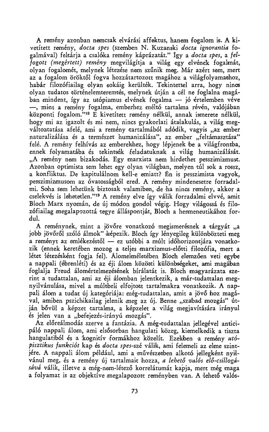 A remény azonban nemcsak elvárási affektus, hanem fogalom is. A kivetített remény, docta spes (szemben N. Kuzanski docta ign.ora.ntia fogalmával) feltárja a csalóka remény káprázatát.