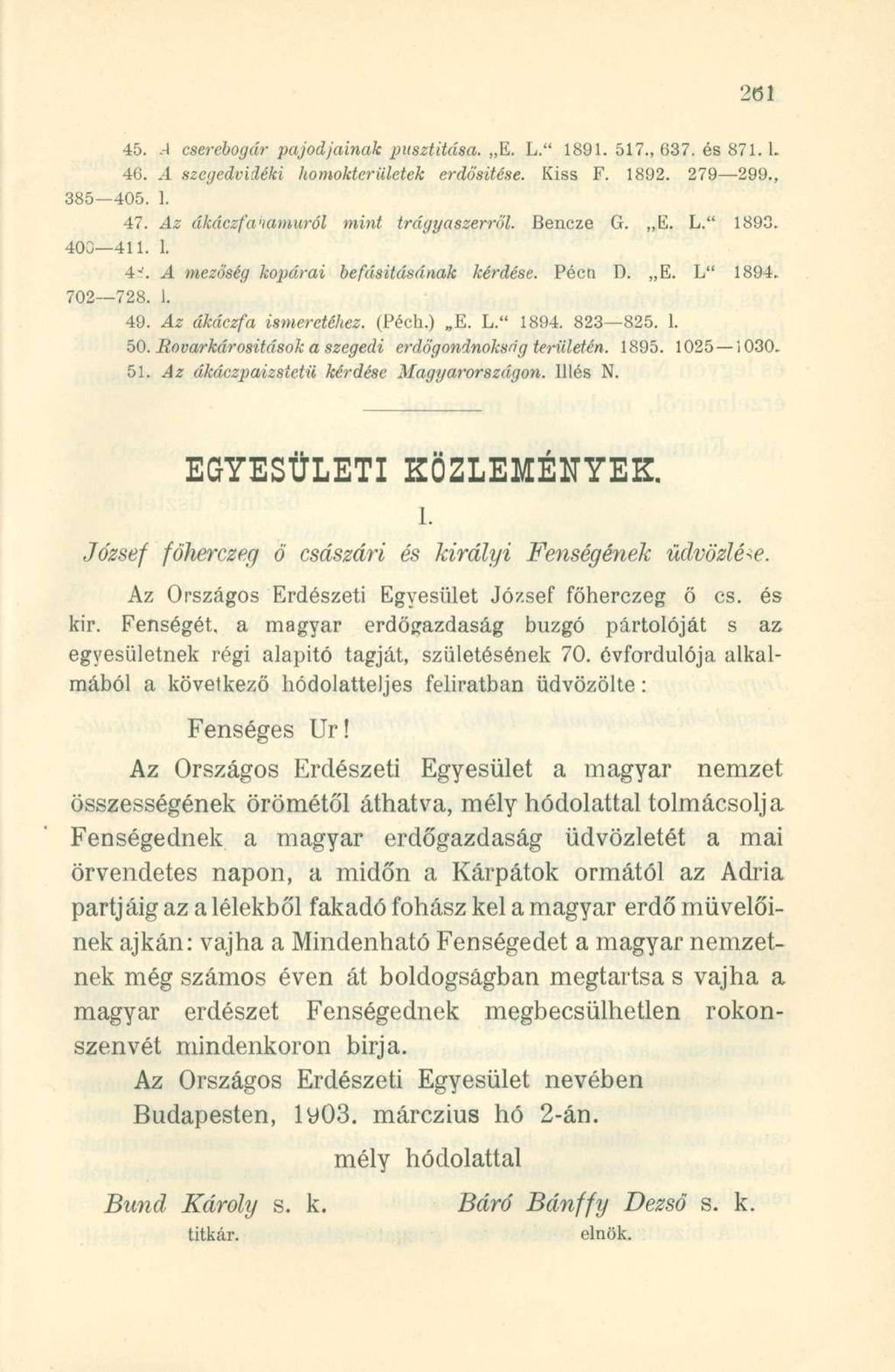 45..-I cserebogár pajodjainak pusztítása. E. L." 1891. 517., 637. és 871. L 46. A szegedvidéki homokterületek erdősítése. Kiss F. 1892. 279-299., 385 405. 1. 47. Az ákáezfa Hamuról mint trágyaszerről.