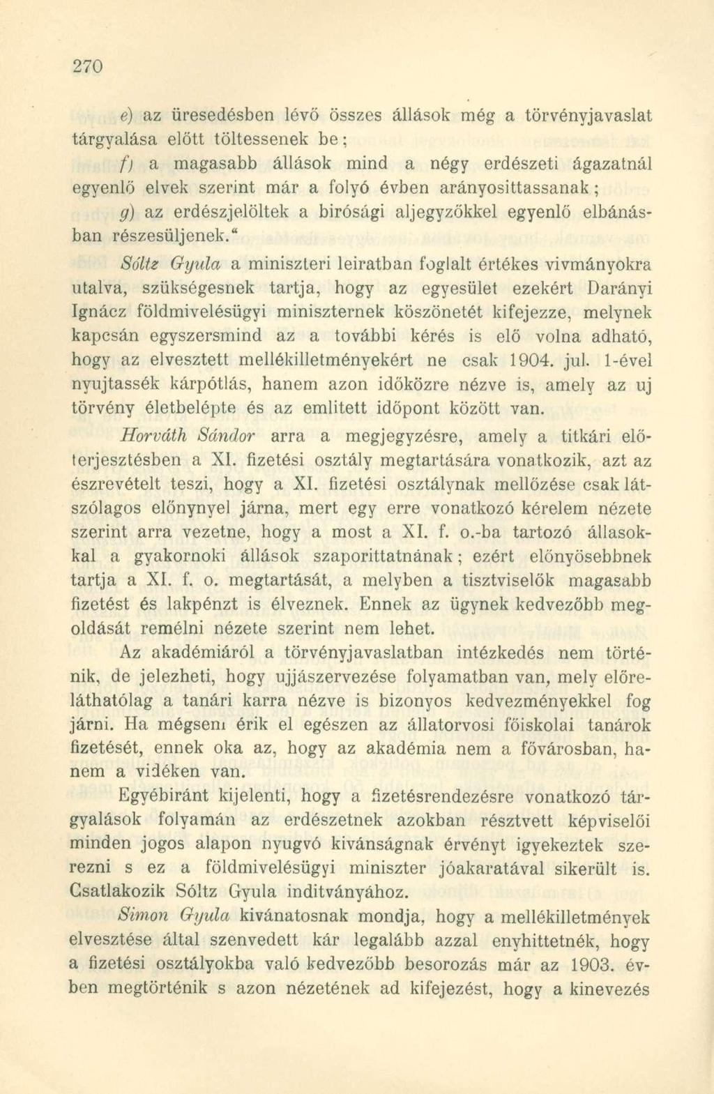 e) az üresedésben lévő összes állások még a törvényjavaslat tárgyalása előtt töltessenek be: f) a magasabb állások mind a négy erdészeti ágazatnál egyenlő elvek szerint már a folyó évben