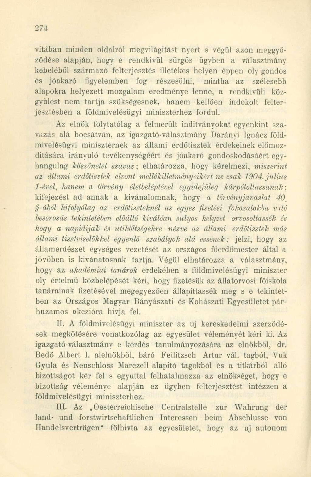 vitában minden oldalról megvilágítást nyert s végül azon meggyőződése alapján, hogy e rendkívül sürgős ügyben a választmány kebeléből származó felterjesztés illetékes helyen éppen oly gondos és