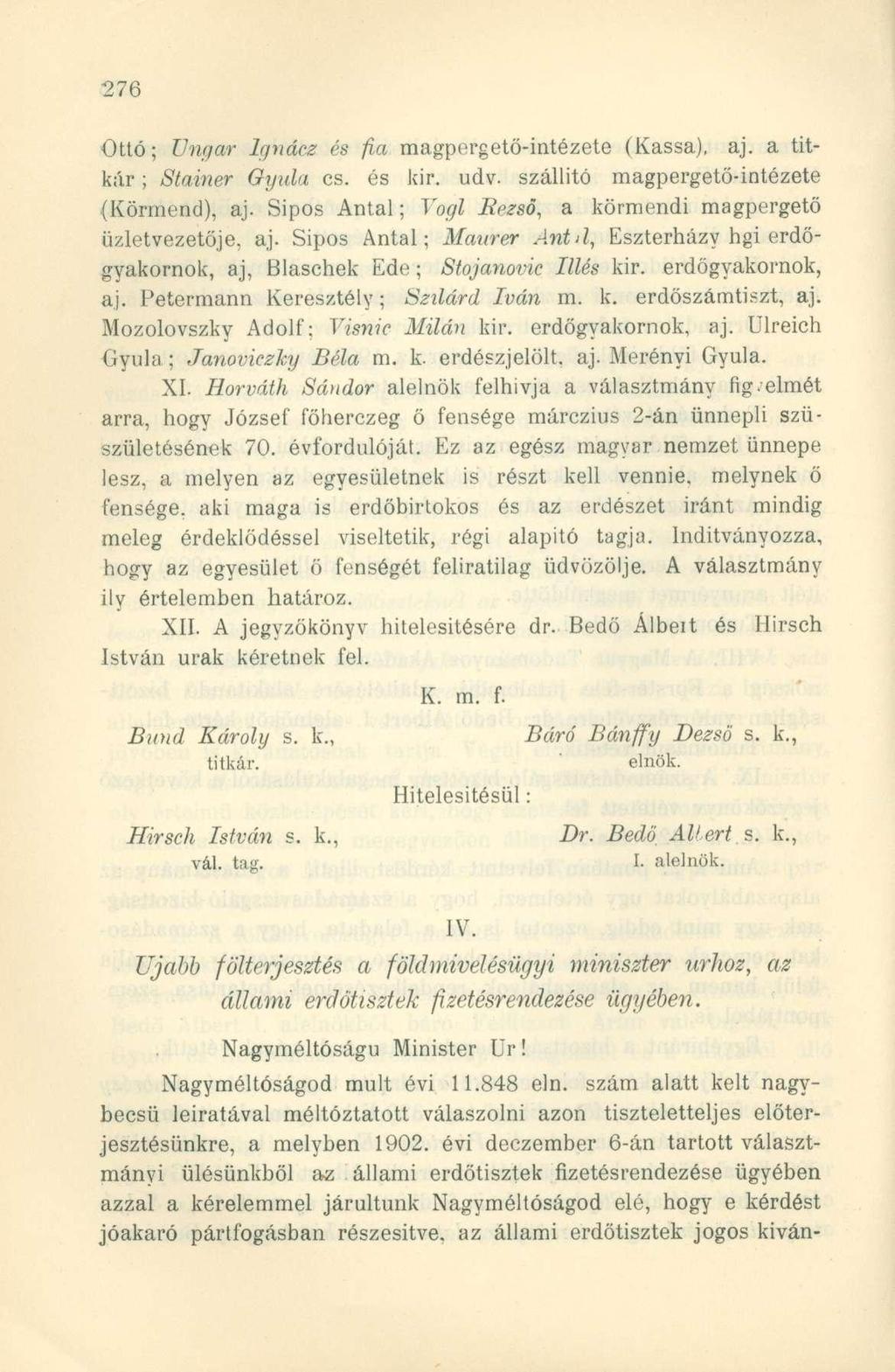 Ottó; Ungar Ignácz és fia magpergető-intézete (Kassa), aj. a titkár ; Stainer Gyula cs. és kir. udv. szállító magpergető-intézete (Körmend), aj.