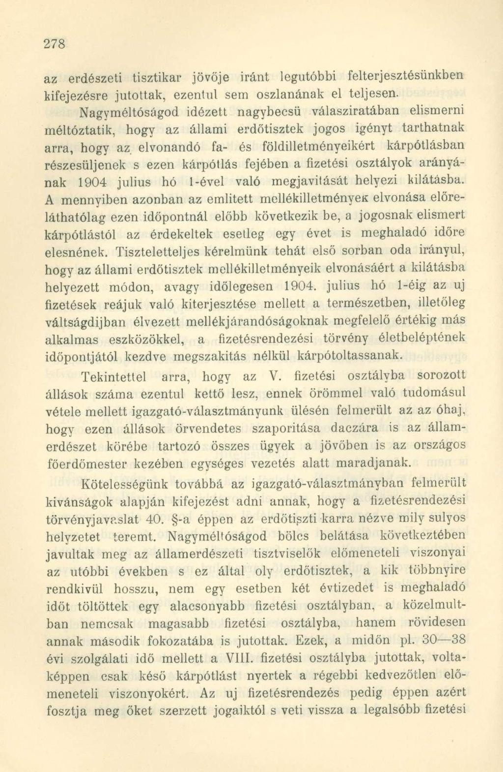 az erdészeti tisztikar jövője iránt legutóbbi felterjesztésünkben kifejezésre jutottak, ezentúl sem oszlanának el teljesen.