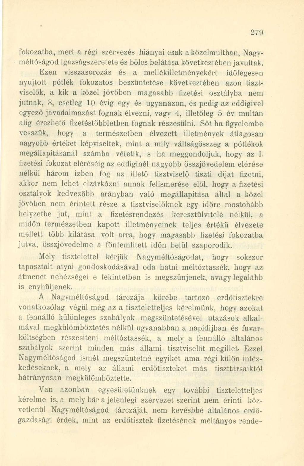 fokozatba, mert a régi szervezés hiányai csak a közelmúltban, Nagyméltóságod igazságszeretete és bölcs belátása következtében javultak.