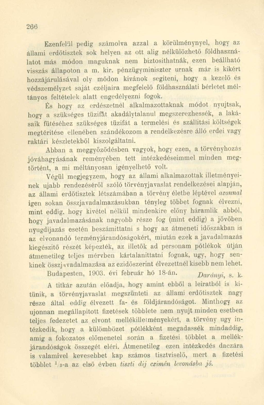 Ezenfelül pedig számolva azzal a körülménynyel, hogy az állami erdőtisztek sok helyen az ott alig nélkülözhető földhasználatot más módon maguknak nem biztosithatnák, ezen beállható visszás állapoton