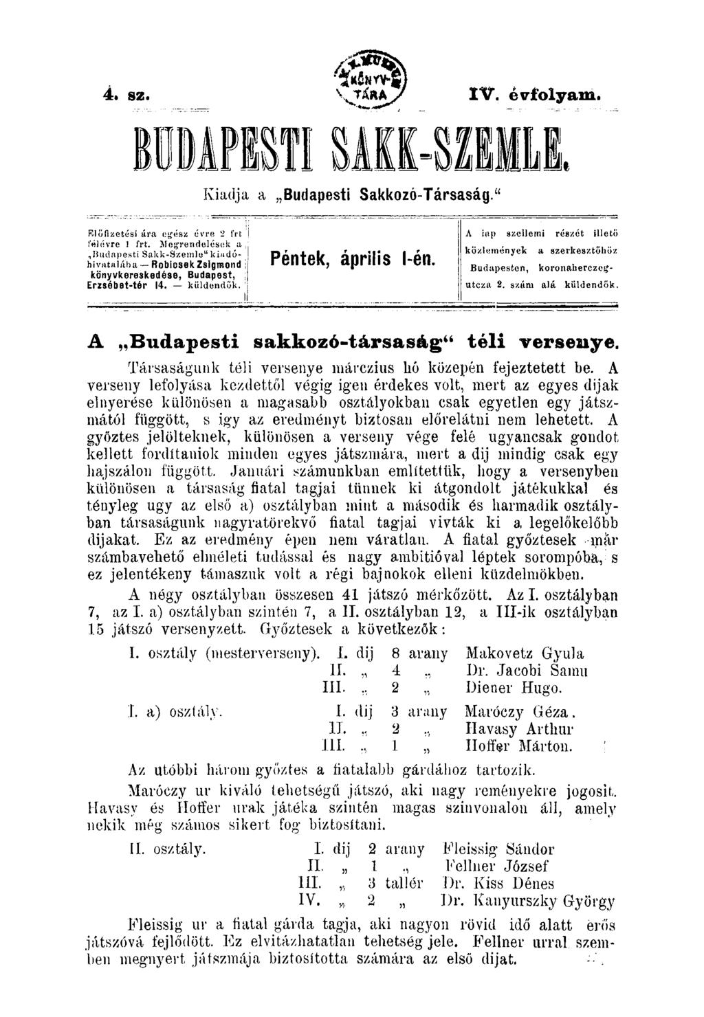 4. sz. \ t í r a j IV. évfolyam. BÜDAPESTISAKK-SZEMLE. m viadja a Budapesti Sakkozó-Társaság." Rlöfizetési ára cjfész óvre 2 frt t'rtlóvre 1 frt.