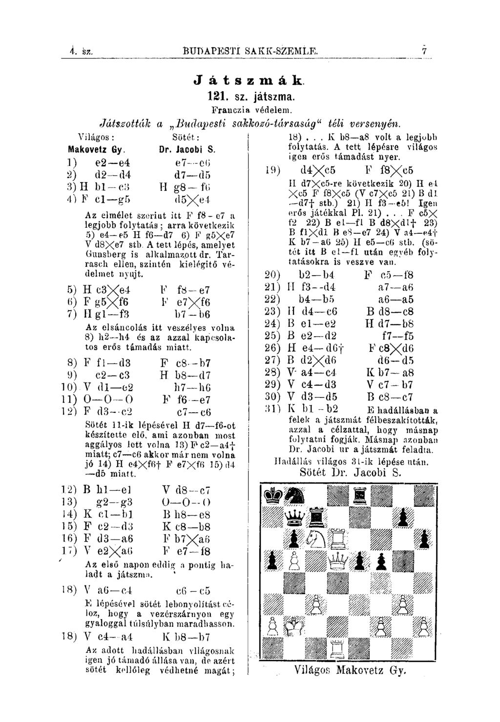 BUDAPESTX SARK-SZEMLÉ. 7 J átszmák. 121. sz. játszma. Franczia, védelem. Játsőották a Budapesti sahhozó-társaság u téli versenyén. Világos : Sötét.: 18)... K b8 a8 volt a legjobb Makovetz Gy. Dr.