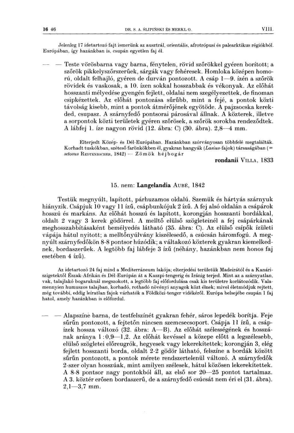 16 46 DR s A SLIPINSKI És MERKL o Vlll Jelenleg 17 idetartozó fajt ismerünk az ausztrál, orientális, afrotrópusi és palearktikus régiókból Európában, így hazánkban is, csupán egyetlen faj él ~ M