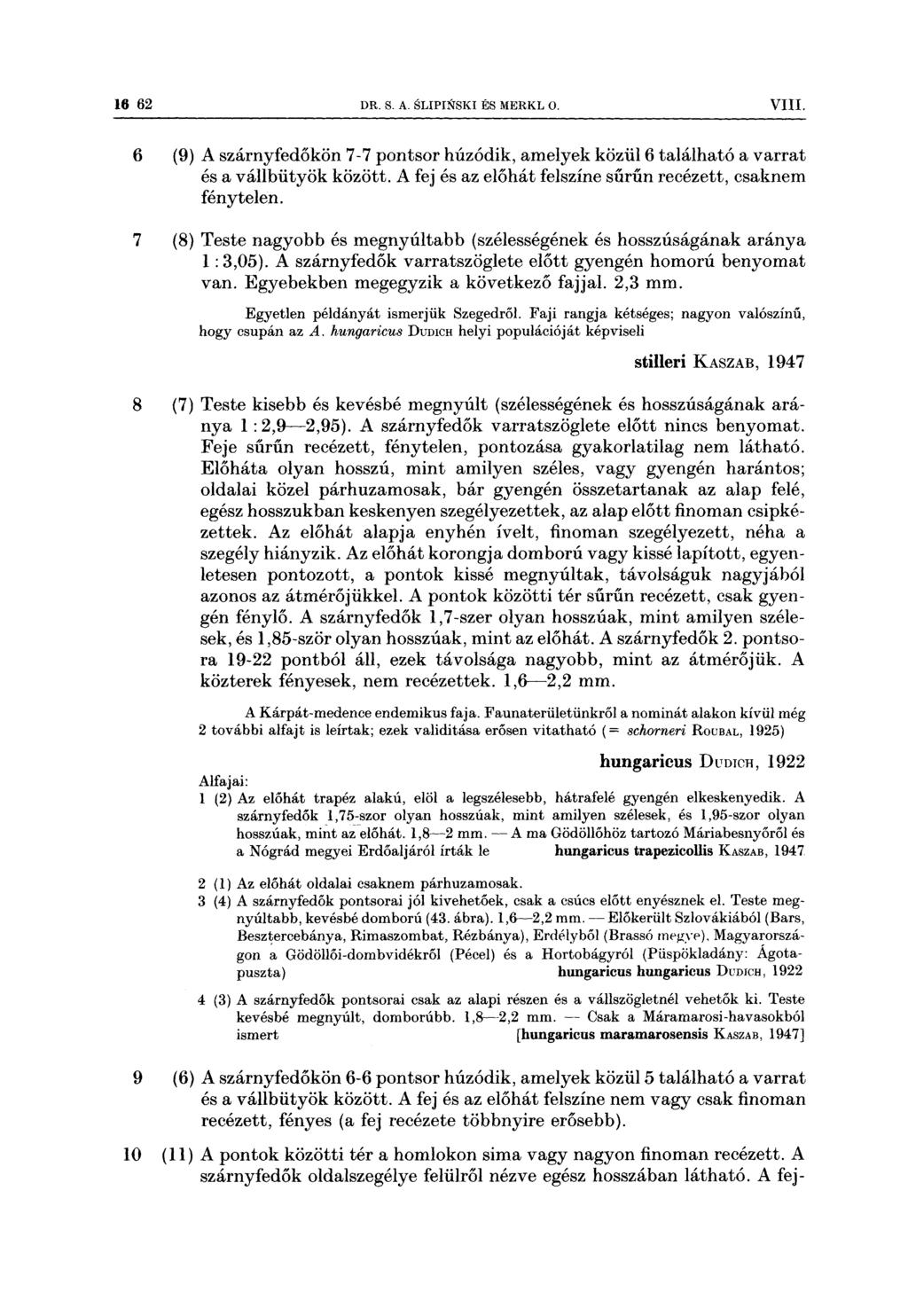 l6 62 DR s A slipn2tsk1 Es MERKL o VIII 6 (9) 7 (8) 8 (7) A szárnyfedőkön 77 pontsor húzódik, amelyek közül 6 található a varrat és a vállbütyök között A fej és az előhát felszíne sűrűn recézett,