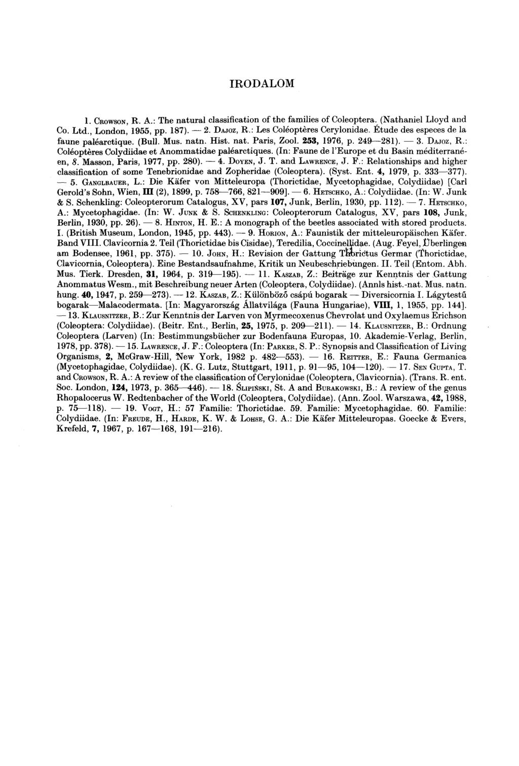 IRODALOM 1 CRoWsoN, R A: The natural classification of the families of Coleoptera, (Nathaniel Lloyd and Co Ltd, London, 1955, pp 187) 2 DAJOZ, R: Les Coléoptëres Cerylonidae Etude des especes de la