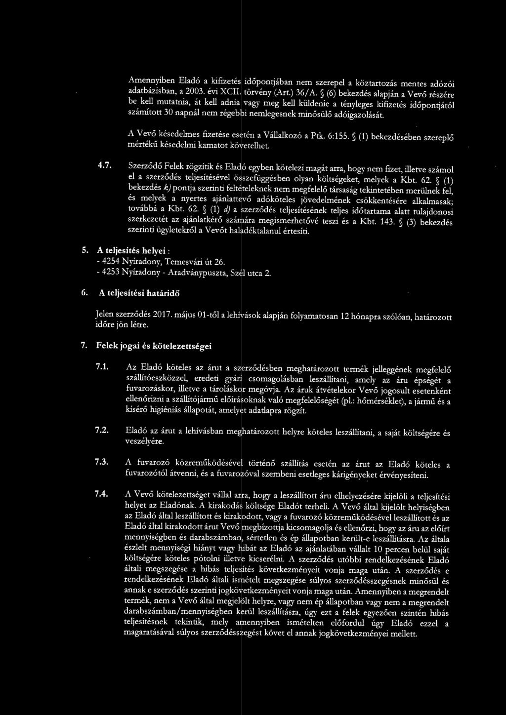 Amennyiben Eadó a kifizetés időpon~ában nem szerepe a köztartozás mentes adózói adatbázisban, a 2003. évi XCII. törvény (Art.) 36/ A.