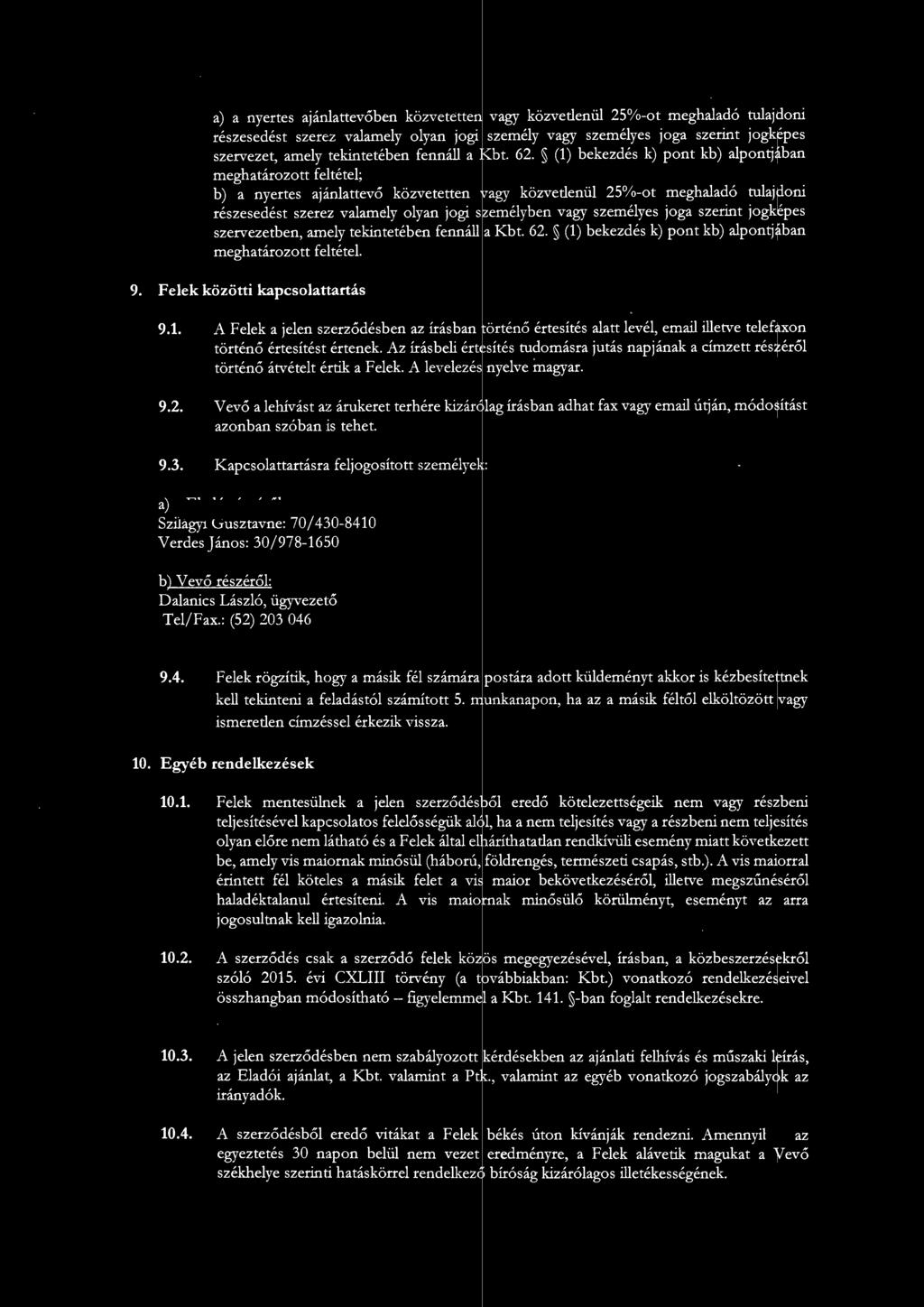 joga szerint jogképes szervezetben, amey tekintetében fenná a Kbt. 62. () bekezdés k) pont kb) apontjában meghatározott fetéte. '), nyecte',jánhttevőben 9. Feek közötti kapcsoattartás 9.1. 9.2. 9.3.