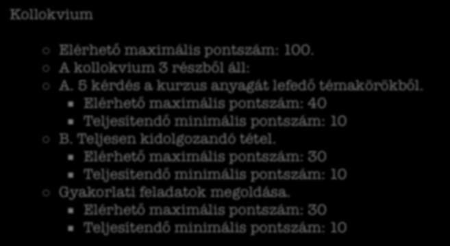 Gyakorlat -> 35-100 Kollokvium Elérhető maximális pontszám: 100. A kollokvium 3 részből áll: A. 5 kérdés a kurzus anyagát lefedő témakörökből.