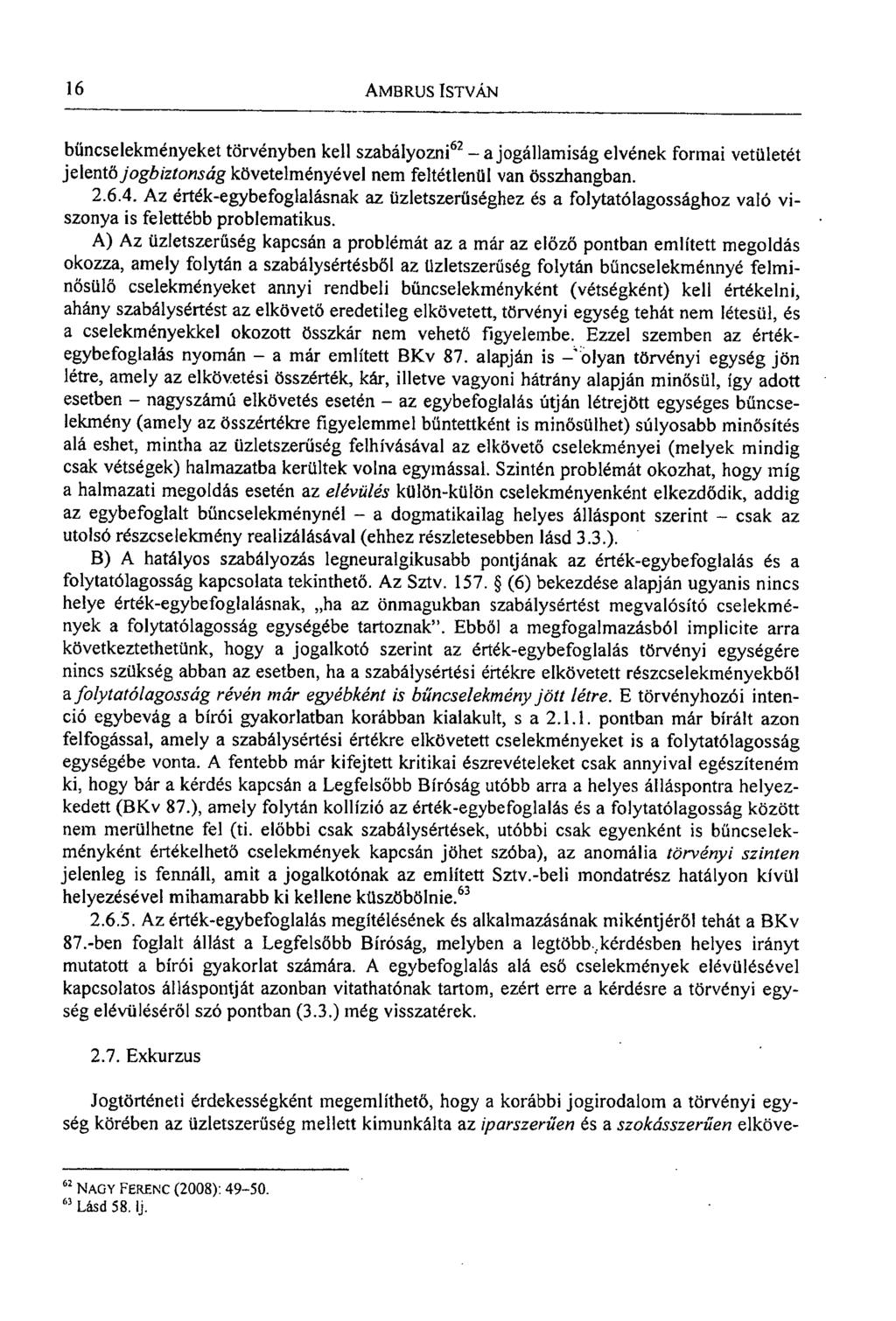 16 AMBRUS ISTVÁN bűncselekményeket törvényben kell szabályozni 62 - a jogállamiság elvének formai vetületét jelentő jogbiztonság követelményével nem feltétlenül van összhangban. 2.6.4.