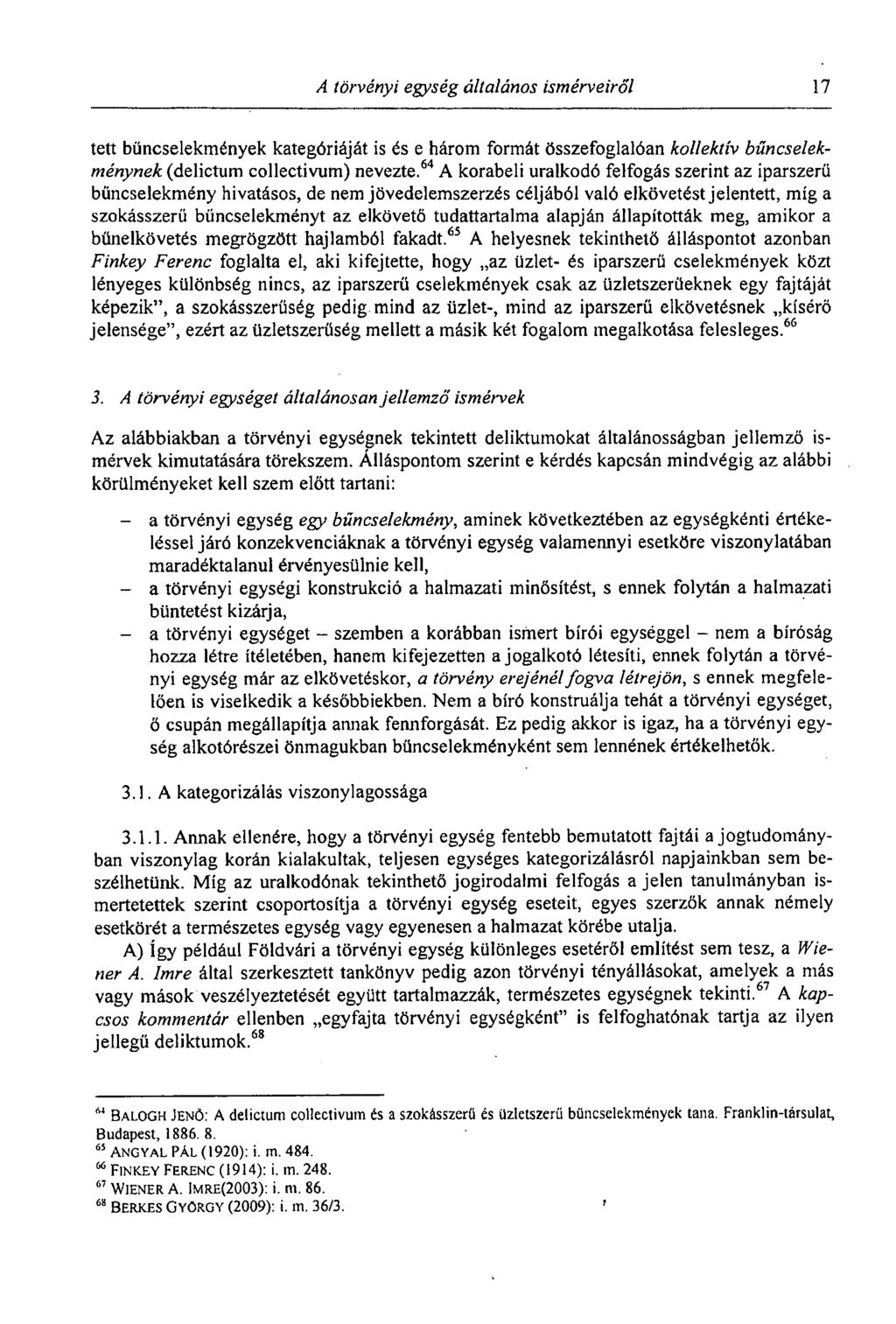 A törvényi egység általános ismérveiről 17 tett bűncselekmények kategóriáját is és e három formát összefoglalóan kollektív bűncselekménynek (delictum collectivum) nevezte.