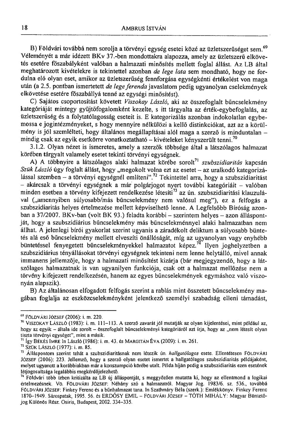 18 AMBRUS ISTVÁN B) Földvári továbbá nem sorolja a törvényi egység esetei közé az üzletszerűséget sem. 69 Véleményét a már idézett BKv 37.
