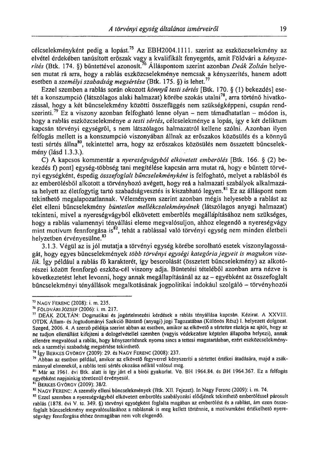 A törvényi egység általános ismérveiről 19 célcselekményként pedig a lopást. 75 Az EBH2004.il 11.