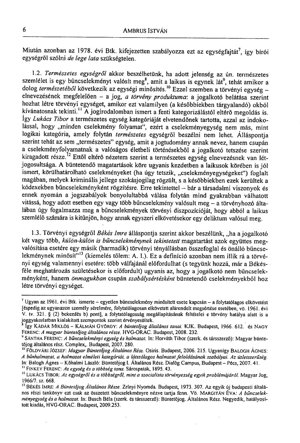 6 AMBRUS ISTVÁN Miután azonban az 1978. évi Btk. kifejezetten szabályozza ezt az egységfajtát 7, így bírói egységről szólni de lege lata szükségtelen. 1.2.