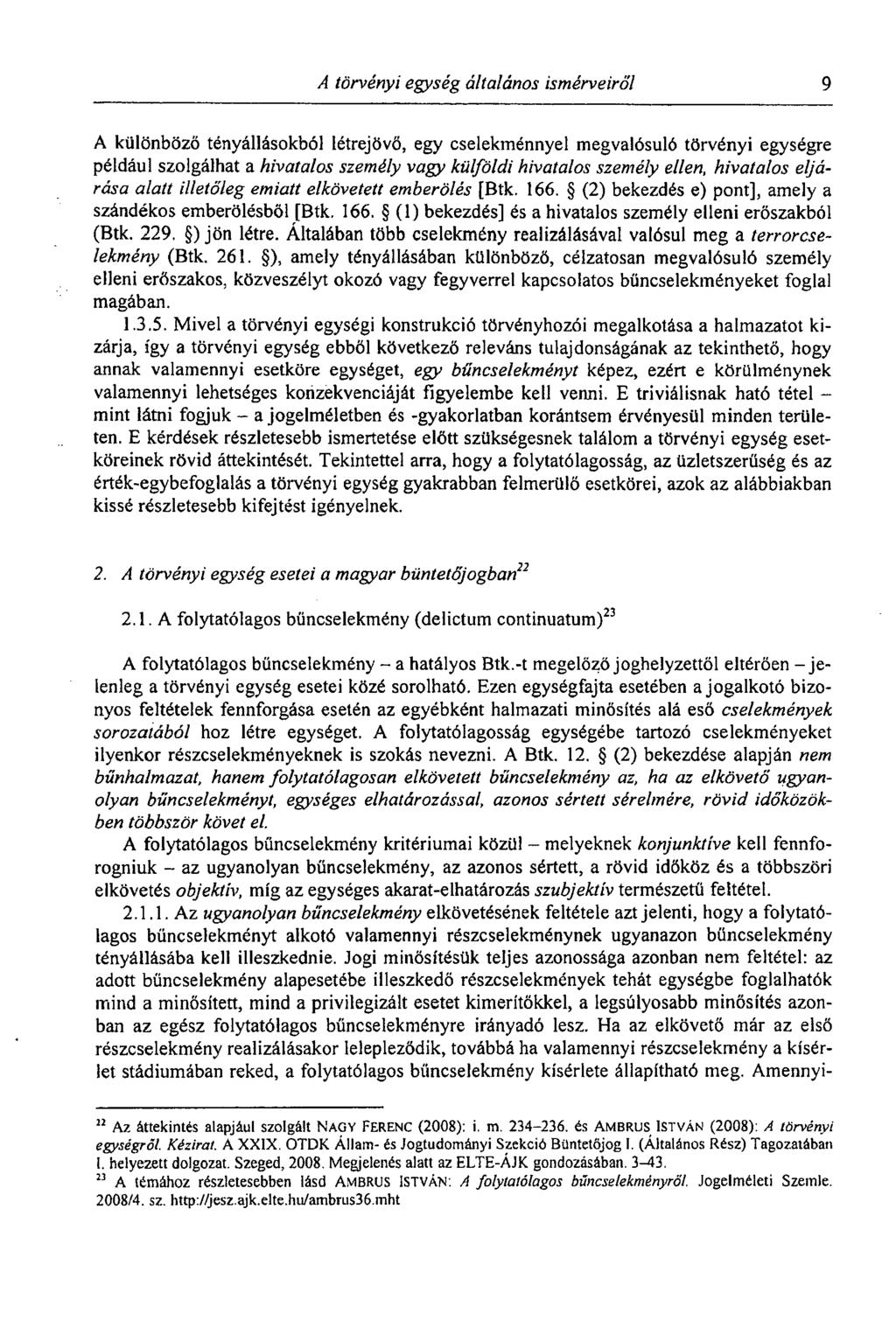A törvényi egység általános ismérveiről 9 A különböző tényállásokból létrejövő, egy cselekménnyel megvalósuló törvényi egységre például szolgálhat a hivatalos személy vagy külföldi hivatalos személy