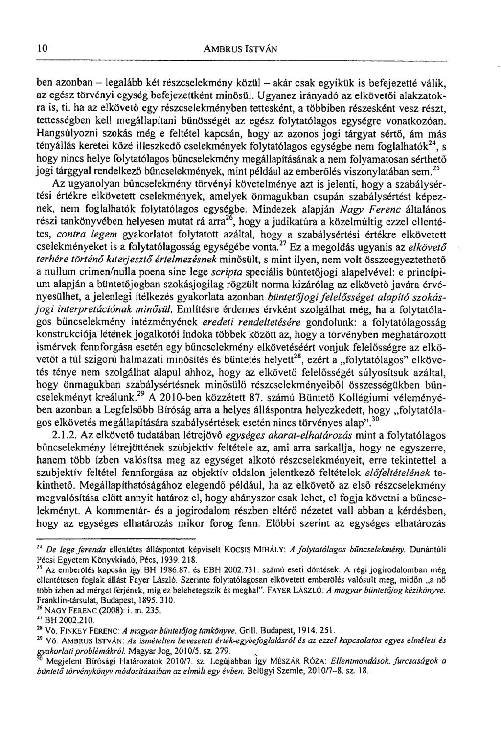 10 AMBRUS ISTVÁN ben azonban - legalább két részcselekmény köztil - akár csak egyikük is befejezetté válik, az egész törvényi egység befejezettként minősül.