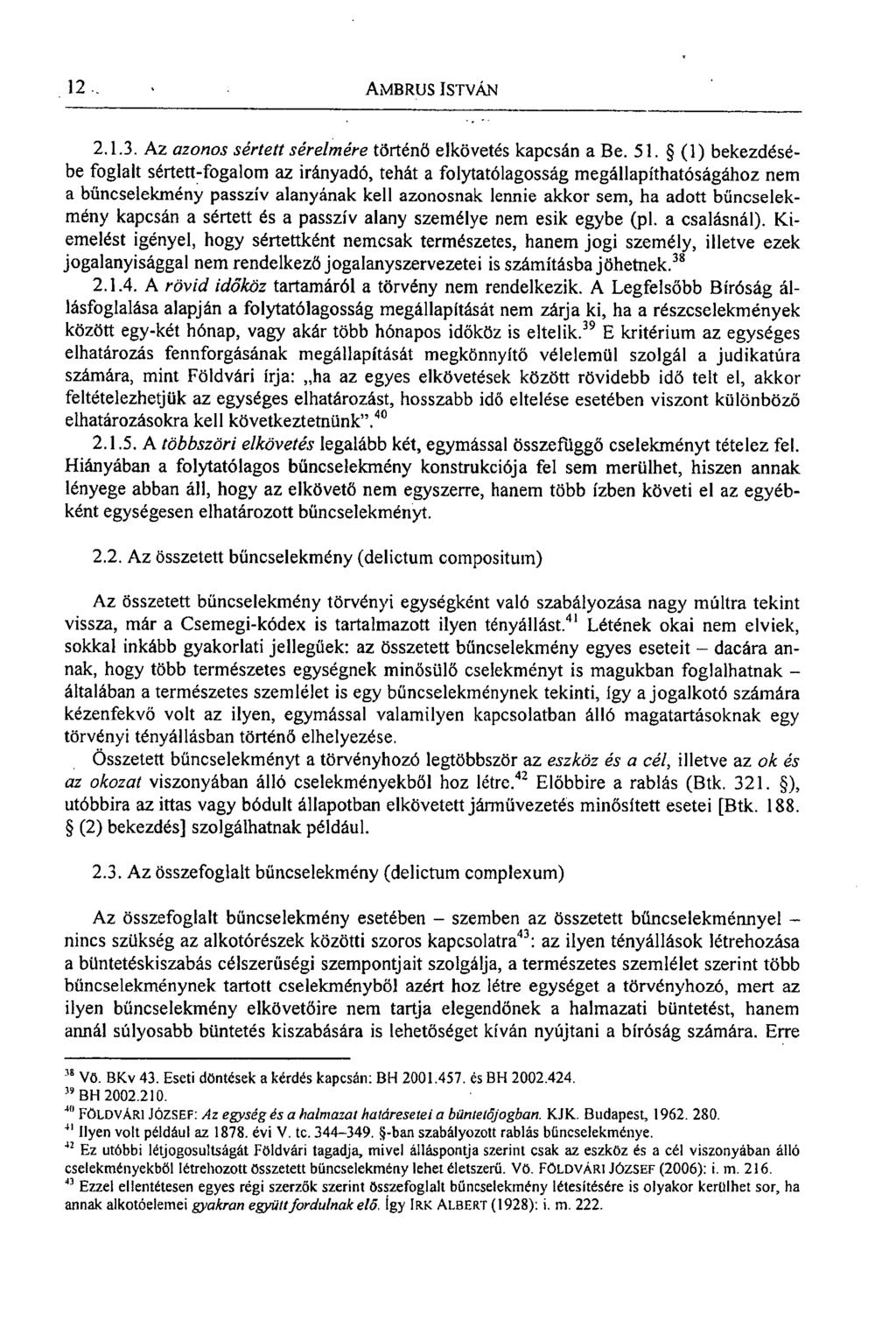 12 AMBRUS ISTVÁN 2.1.3. Az azonos sértett sérelmére történő elkövetés kapcsán a Be. 51.