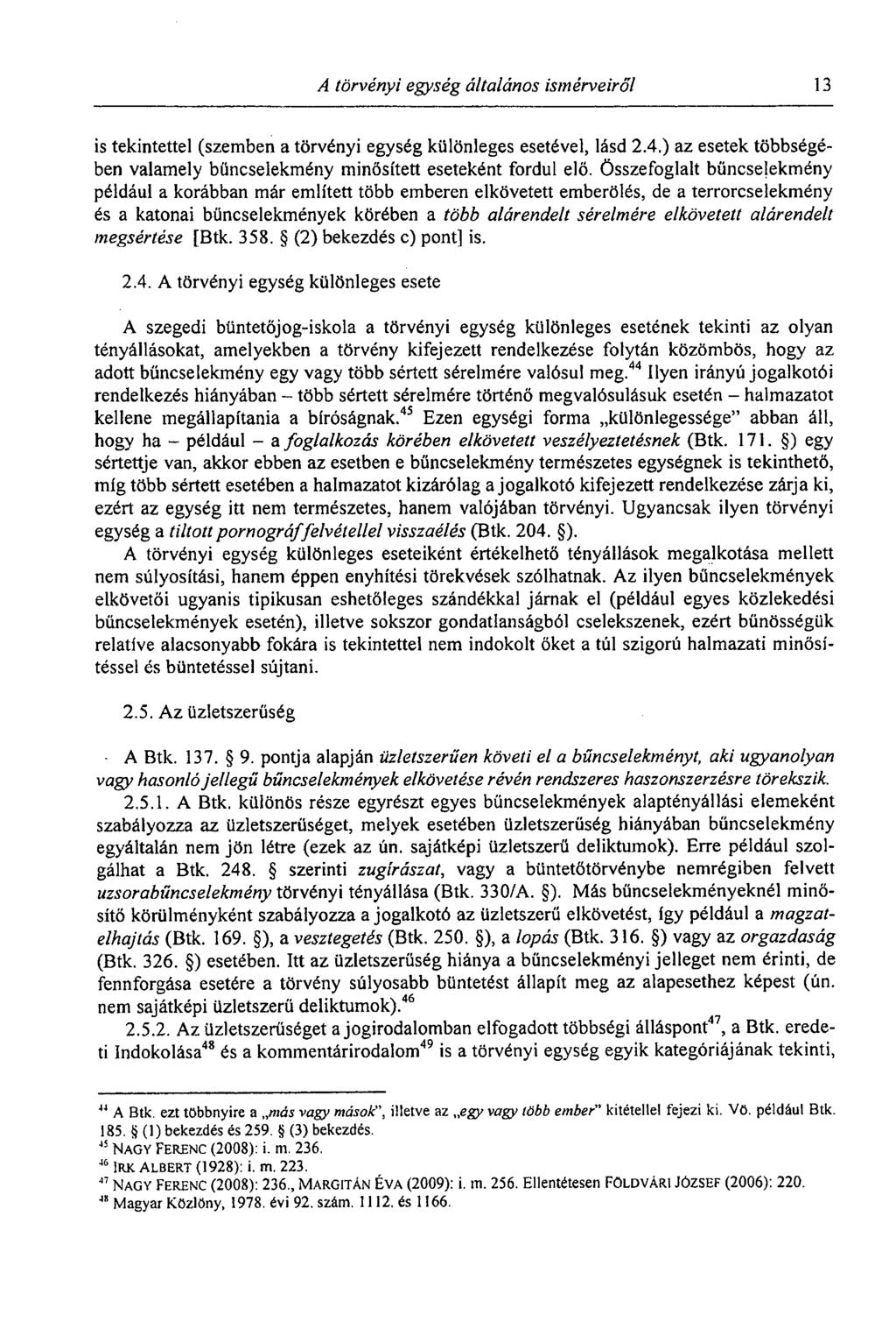 A törvényi egység általános ismérveiről 13 is tekintettel (szemben a törvényi egység különleges esetével, lásd 2.4.) az esetek többségében valamely bűncselekmény minősített eseteként fordul elő.
