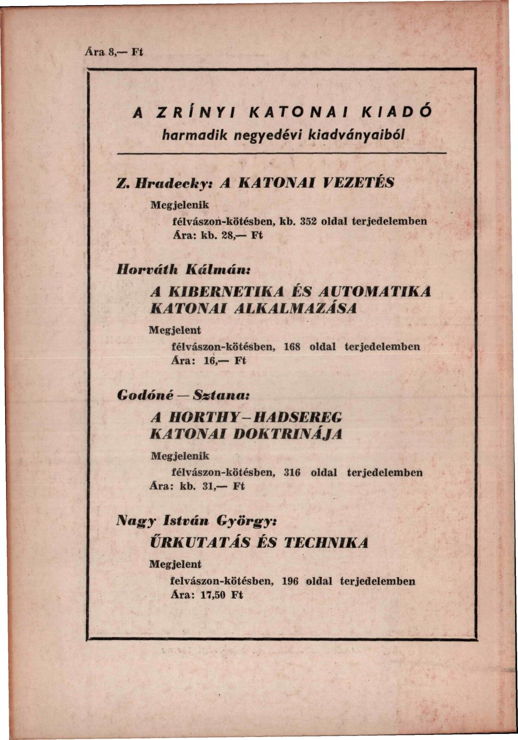 Ära 8, Ft A ZRÍNYI KATONAI KIADÓ harmadik negyedévi kiadványaiból Z. Hradeekr: A KATONAI VEZETÉS Megjelenik félvászon-kötésben, kb. 352 oldal terjedelemben Ara: kb.