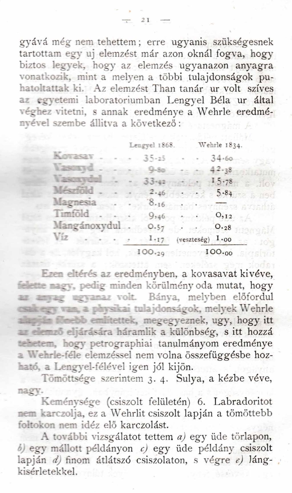 gyává még nem tehettem ; erre ugyanis szükségesnek tartottam egy uj elemzést már azon oknál fogva, hogy biztos legyek, hogy az elemzés ugyanazon anyagra vonatkozik, mint a melyen a többi