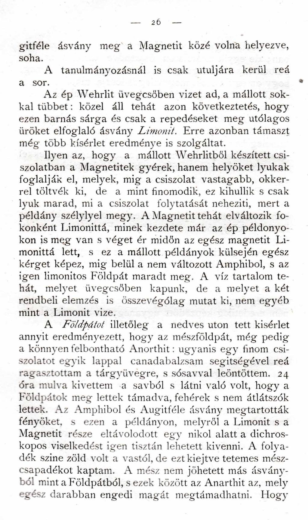 2 6 gitféle ásvány meg a Magnetit közé volna helyezve, soha. A tanulmányozásnál is csak utuljára kerül reá a sor.