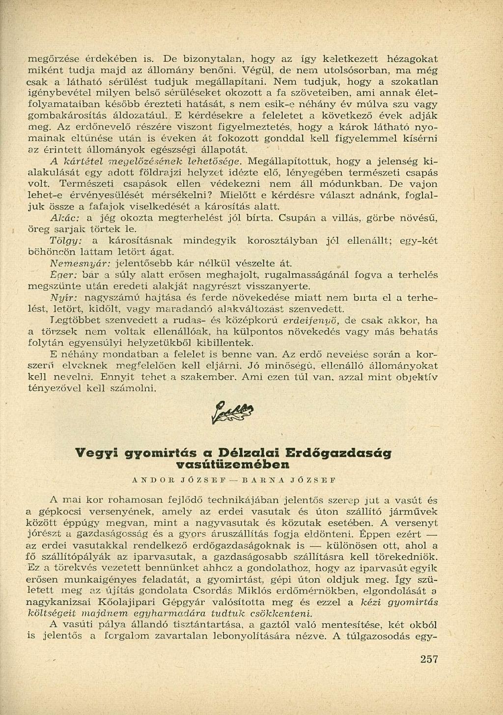 megőrzése érdekében is. De bizonytalan, hogy az így keletkezett hézagokat miként tudja majd az állomány benőni. Végül, de nern utolsósorban, ma még csak a látható sérülést tudjuk megállapítani.