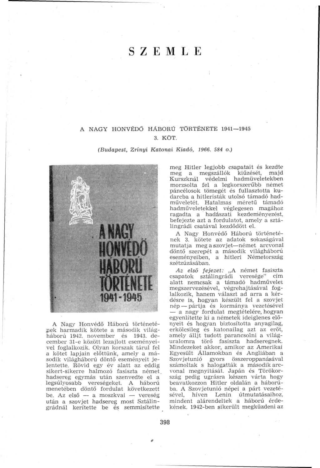 SZEMLE A NAGY HONVÉDŐ HÁBORÚ TÖRTÉNETE 1941 1945 3. KÖT. (Budapest, Zrínyi Katonai Kiadó, 1966. 584 o.) A Nagy Honvédő Háború történetépék harmadik kötete a második világ háború 1942.