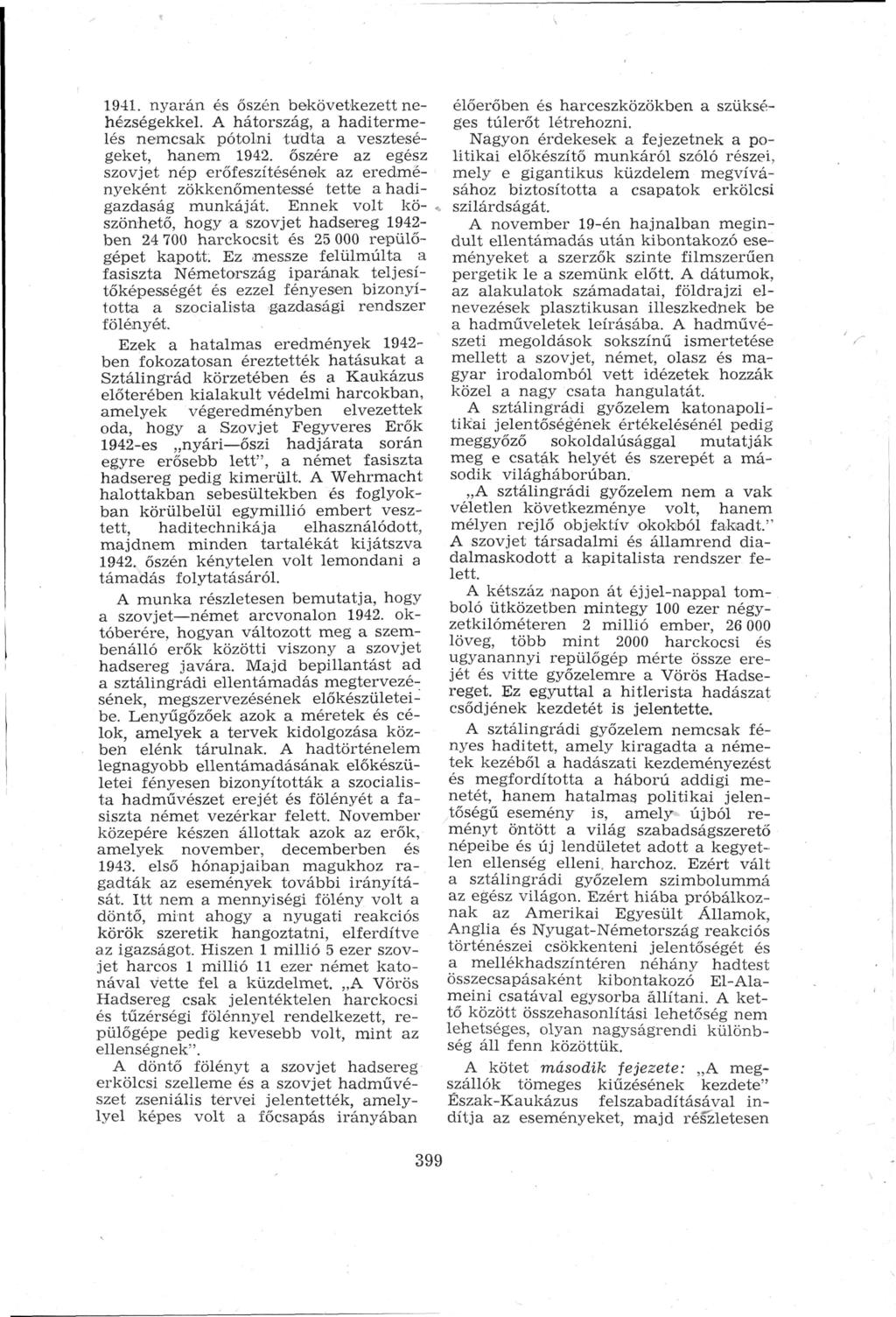 1941. nyarán és őszén bekövetkezett ne hézségekkel. A hátország, a haditerme lés nemcsak pótolni tudta a vesztesé geket, hanem 1942.