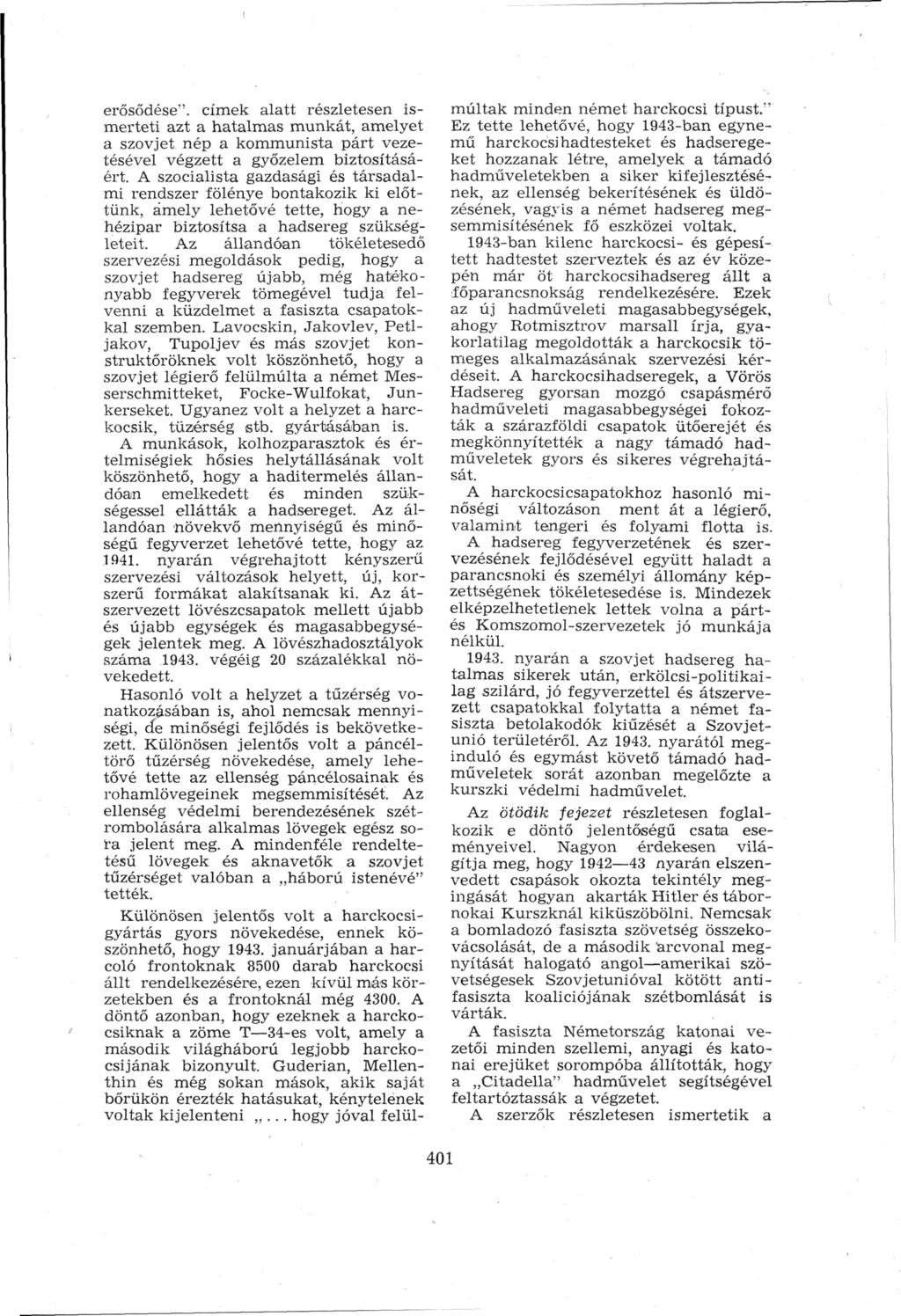 erősödése", címek alatt részletesen is merteti azt a hatalmas munkát, amelyet a szovjet nép a kommunista párt veze tésével végzett a győzelem biztosításá ért.