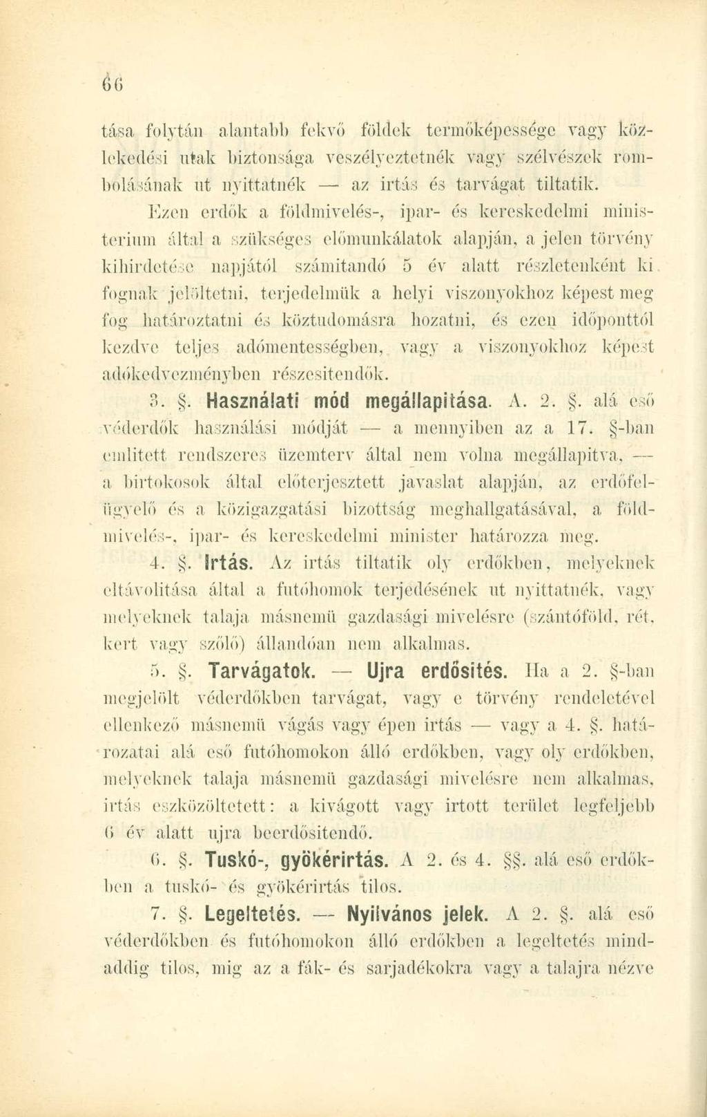 tása folytán alantabb fekvő földek termőképessége vagy közlekedési utak biztonsága veszélyeztetnék vagy szélvészek rombolásának ut nyittatnék az irtás és tarvágat tiltatik.