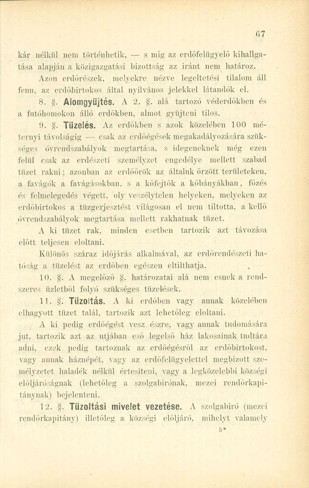 kár nélkül nem történhetik, s mig az erdőfelügyelő kihallgatása alapján a közigazgatási bizottság az iránt nem határoz. Azon erdőrészek, melyekre nézve legeltetési tilalom áll fenn.