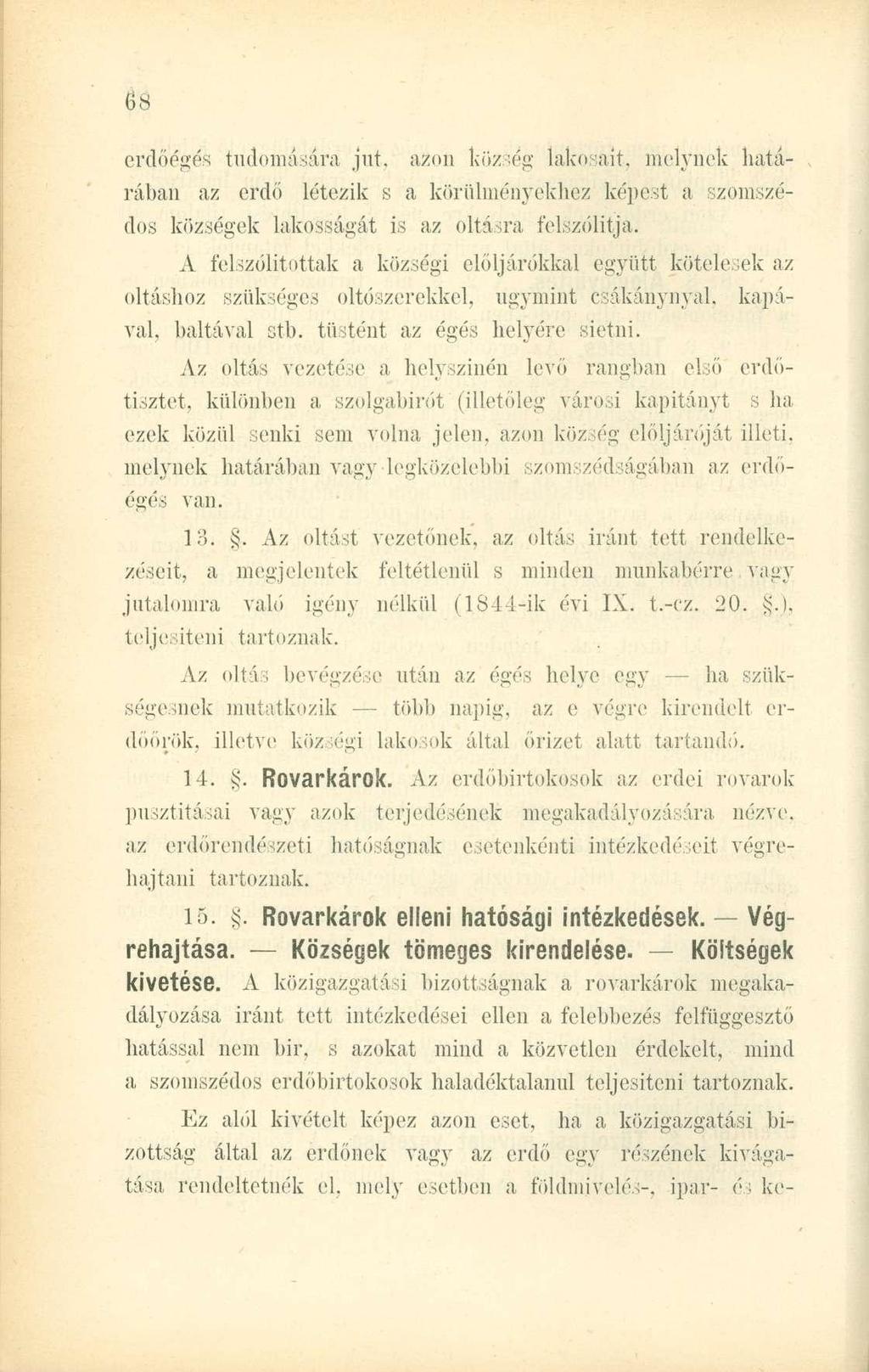 erdőégés tudomására jut. azon község lakosait, melynek határában az erdő létezik s a körülményekhez képest a szomszédos községek lakosságát is az oltásra felszólítja.