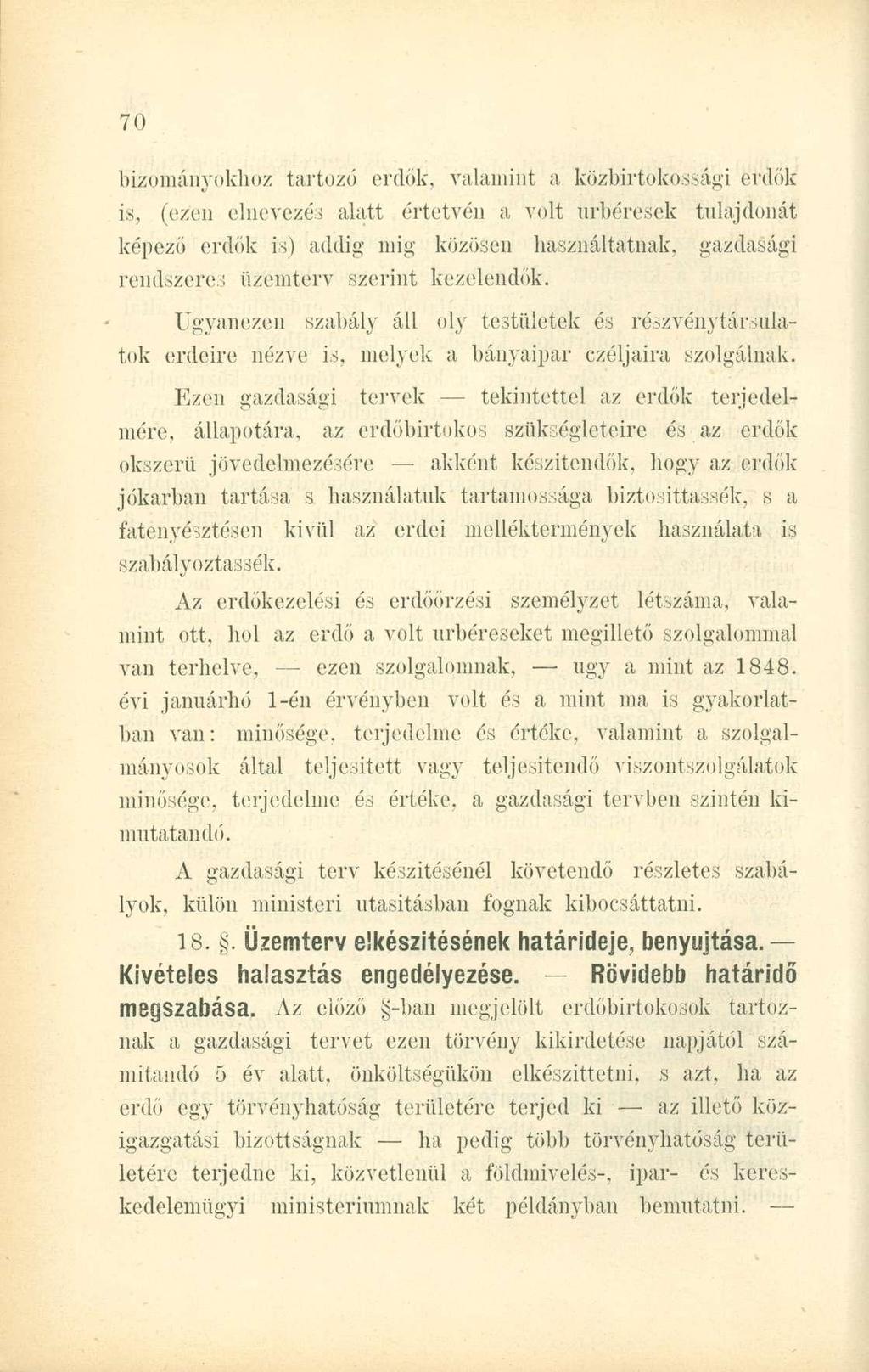 bizományokhoz tartozó erdők, valamint a közbirtokossági erdők is, (ezen elnevezés alatt értetvén a volt úrbéresek tulajdonát képező erdők is) addig mig közösen használtatnak, gazdasági rendszeres