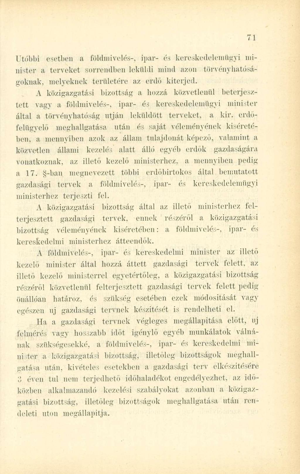 Utóbbi esetben a földmivelés-, ipar- és kereskedelemügyi minister a terveket sorrendben leküldi mind azon törvényhatóságoknak, melyeknek területére az erdő kiterjed.