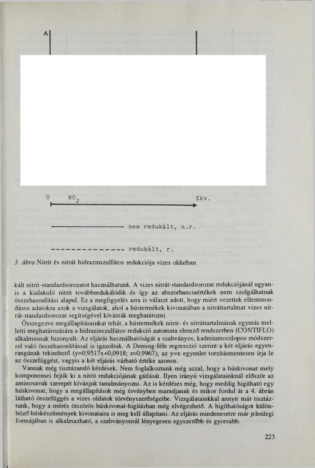A 0 N02 E k v. nem redukált, n.r. -------------------- redukált, r. 3. ábra Nitrit és nitrát hidrazinszulfátos redukciója vizes oldatban kált nitrit-standardsorozatot használhatunk.